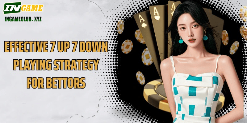 Effective 7 Up 7 Down playing strategy for bettors