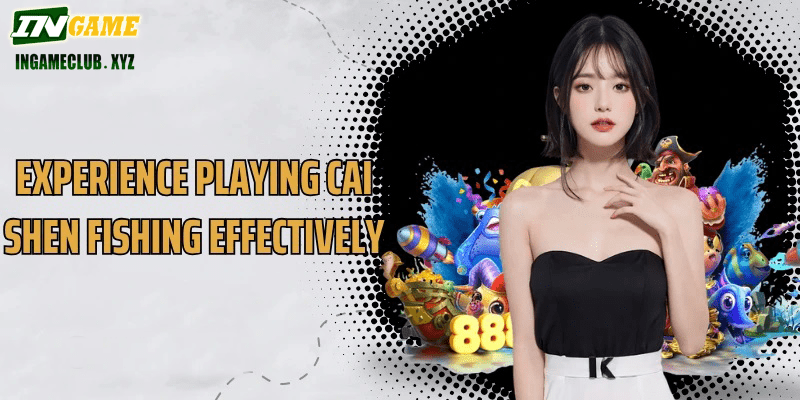 Experience playing Cai Shen Fishing effectively