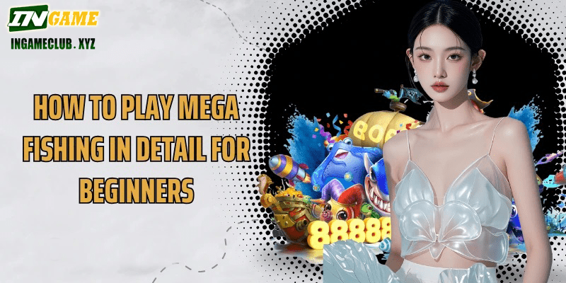 How to play Mega Fishing in detail for beginners