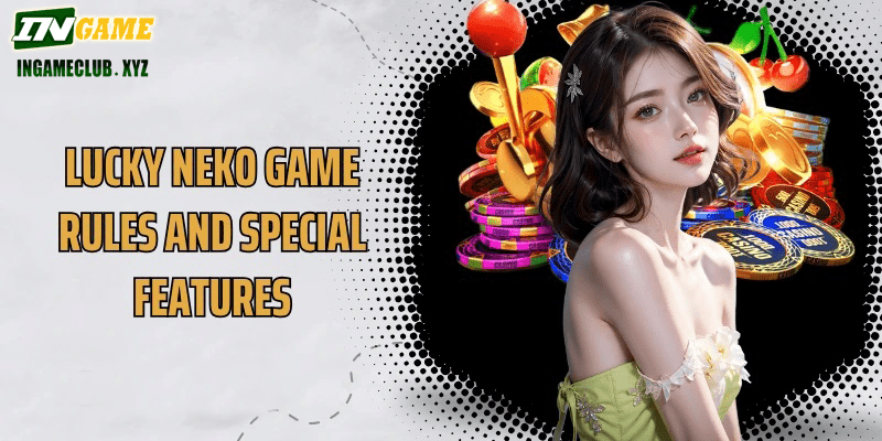 Lucky Neko Game Rules and Special Features