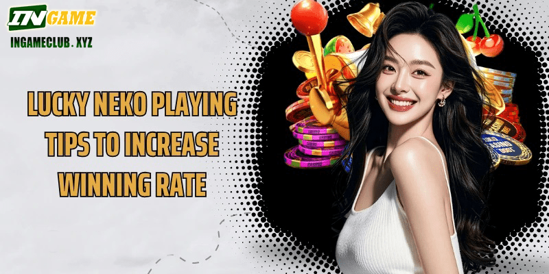 Lucky Neko playing tips to increase winning rate