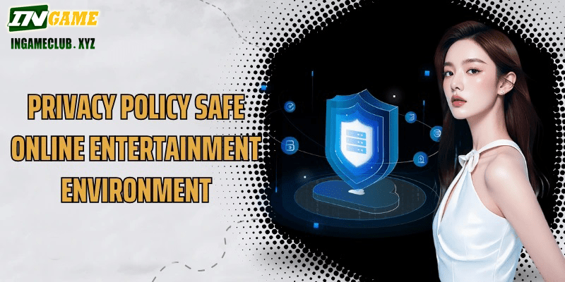 Privacy Policy safe online entertainment environment