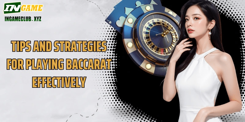 Tips and strategies for playing Baccarat effectively